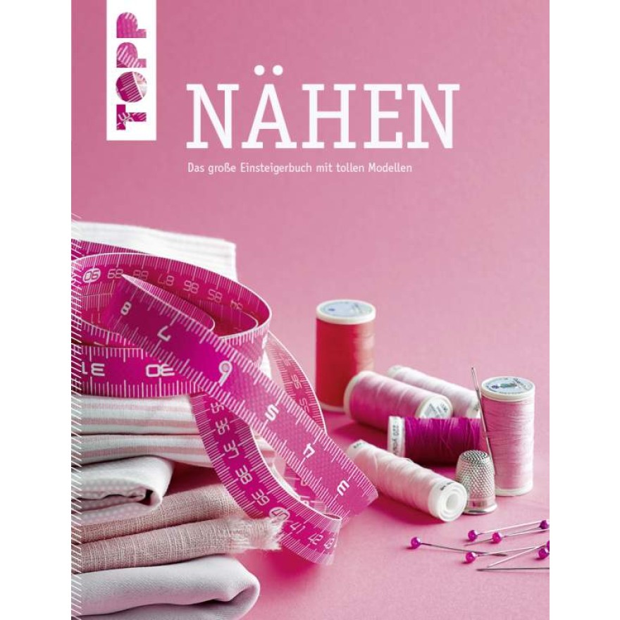 Basiswissen Nähen - Das große Einsteigerbuch mit tollen Modellen. Aktualisierte Neuausgabe